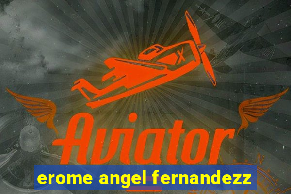 erome angel fernandezz