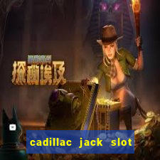 cadillac jack slot machines online