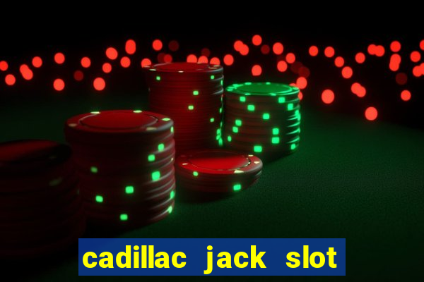 cadillac jack slot machines online