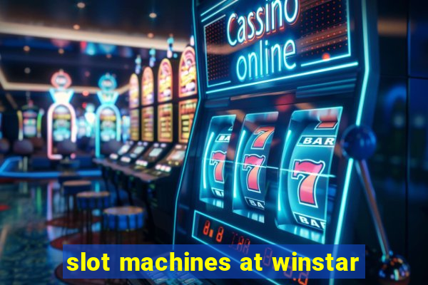 slot machines at winstar