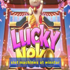 slot machines at winstar