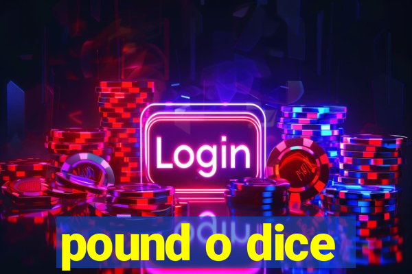 pound o dice