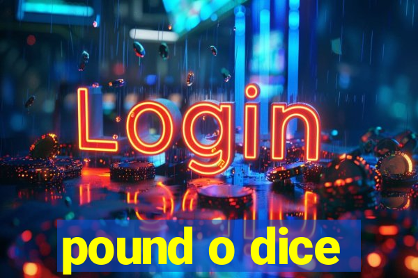 pound o dice