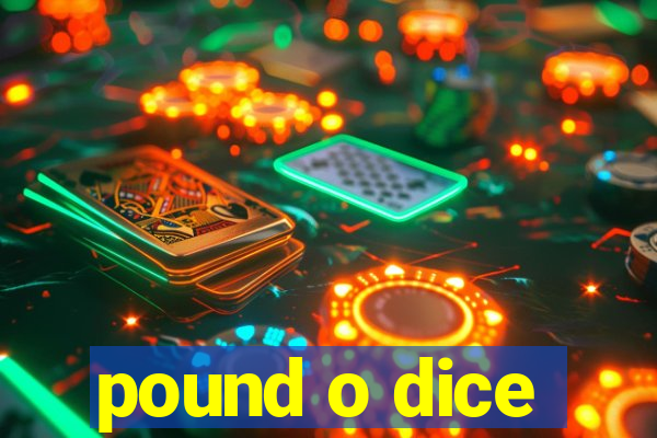 pound o dice