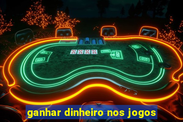 ganhar dinheiro nos jogos