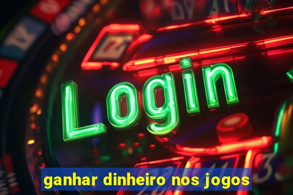 ganhar dinheiro nos jogos