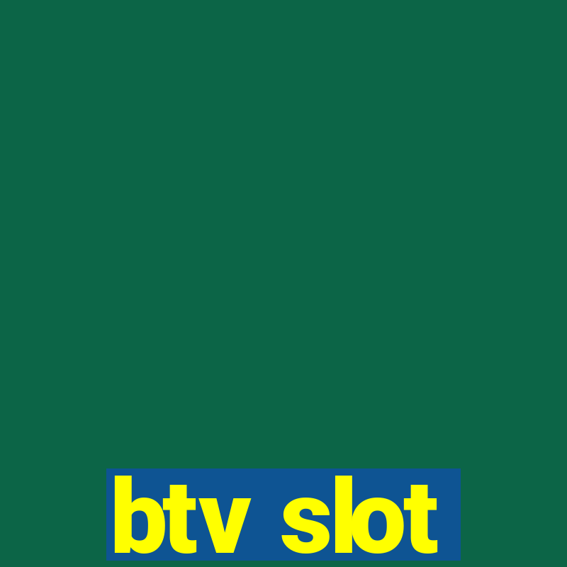 btv slot