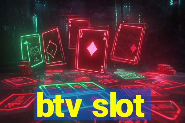 btv slot