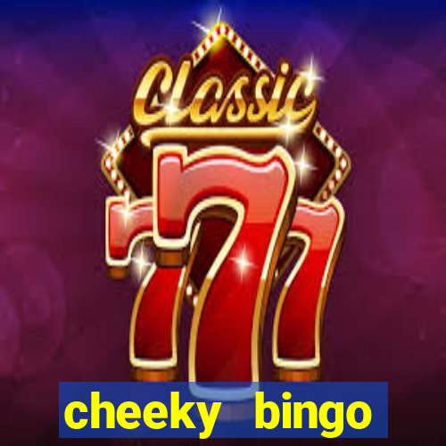 cheeky bingo members login