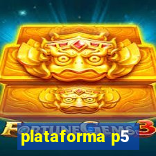 plataforma p5