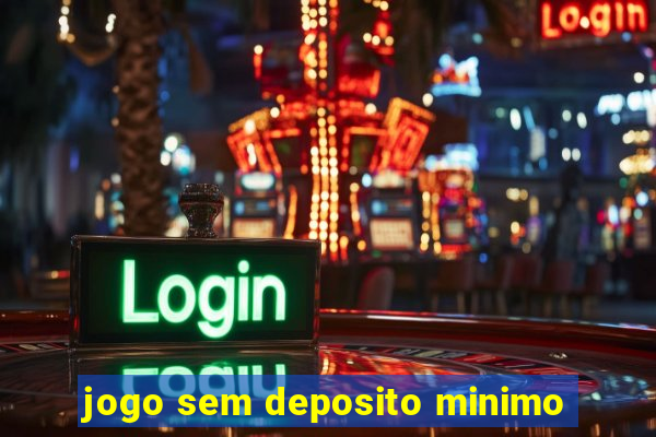 jogo sem deposito minimo