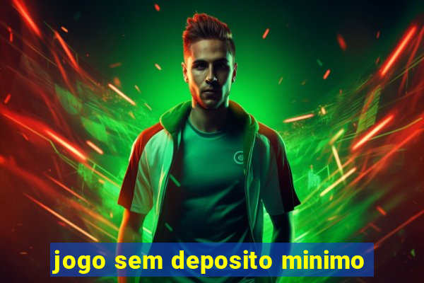 jogo sem deposito minimo