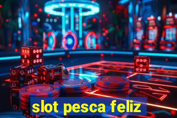 slot pesca feliz