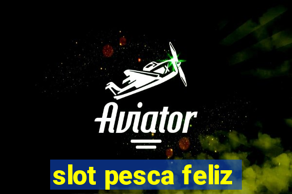 slot pesca feliz