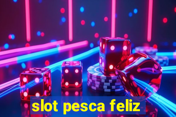 slot pesca feliz