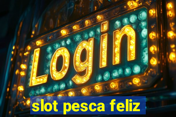 slot pesca feliz