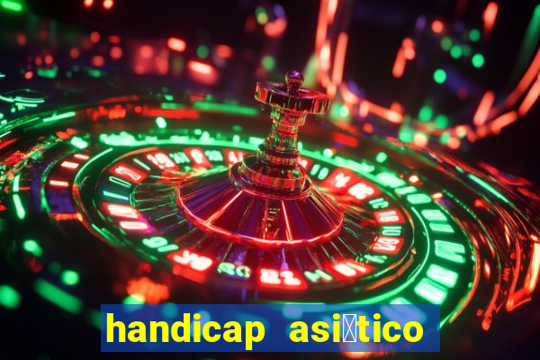 handicap asi谩tico 0.0 0 5