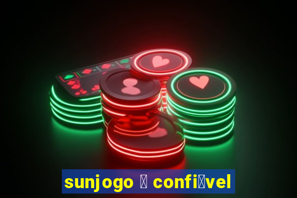 sunjogo 茅 confi谩vel