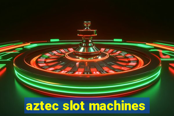 aztec slot machines