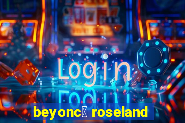 beyonc茅 roseland