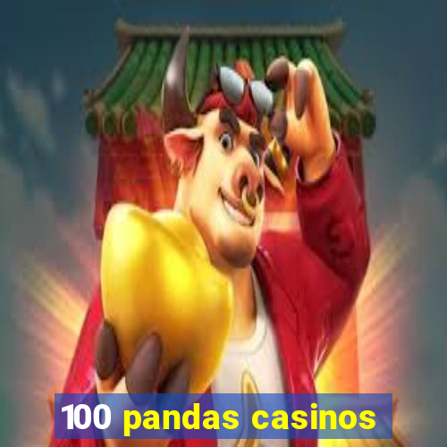 100 pandas casinos