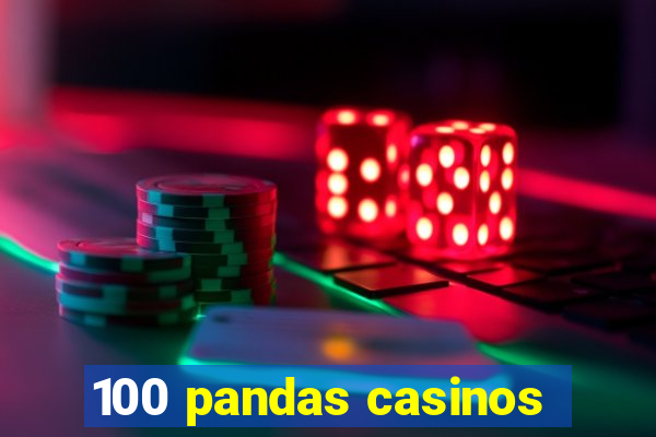 100 pandas casinos