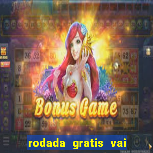 rodada gratis vai de bet