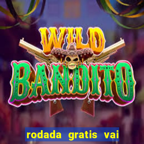 rodada gratis vai de bet