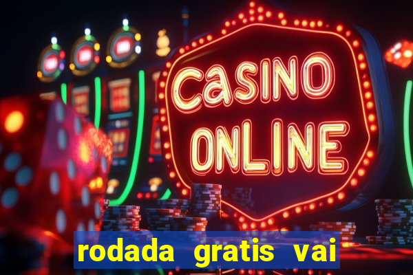 rodada gratis vai de bet