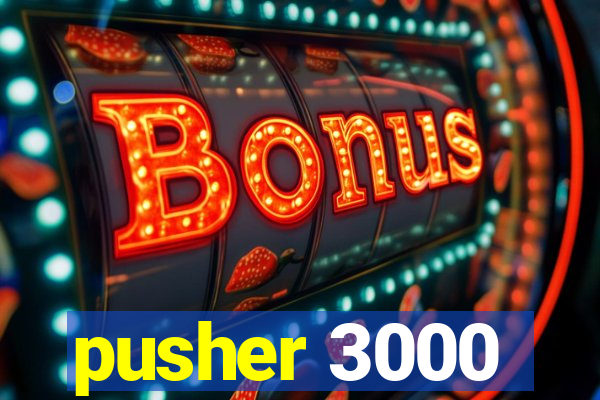 pusher 3000