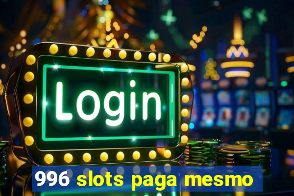 996 slots paga mesmo