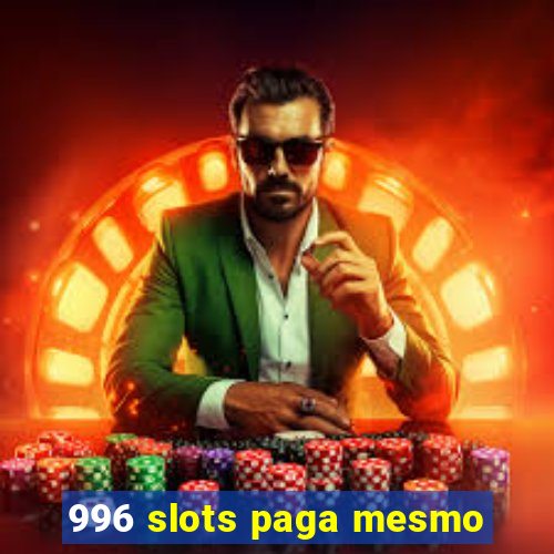 996 slots paga mesmo