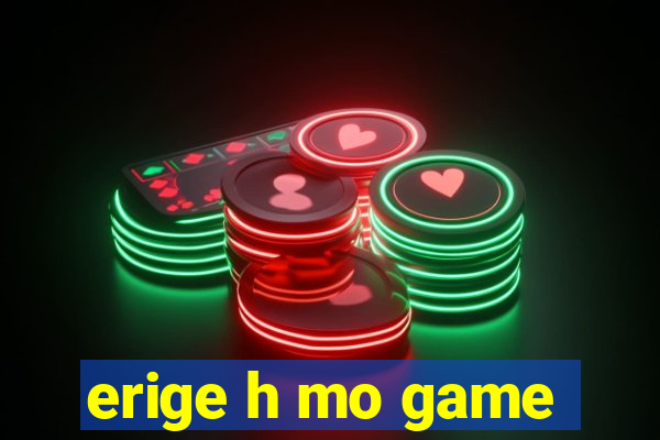 erige h mo game