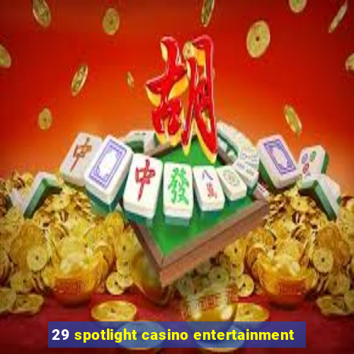 29 spotlight casino entertainment