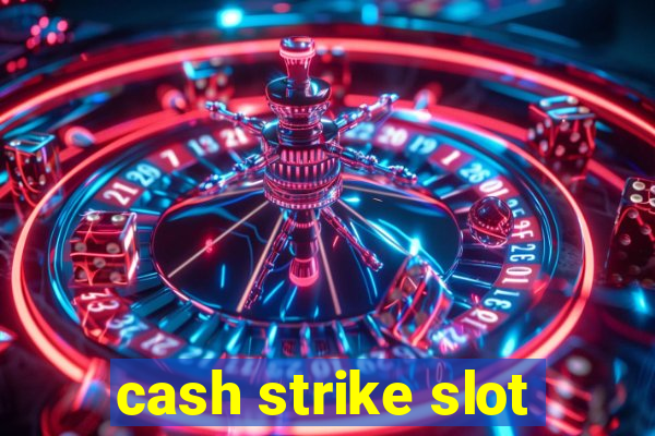 cash strike slot