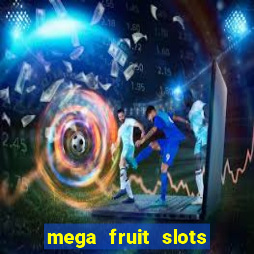 mega fruit slots paga mesmo