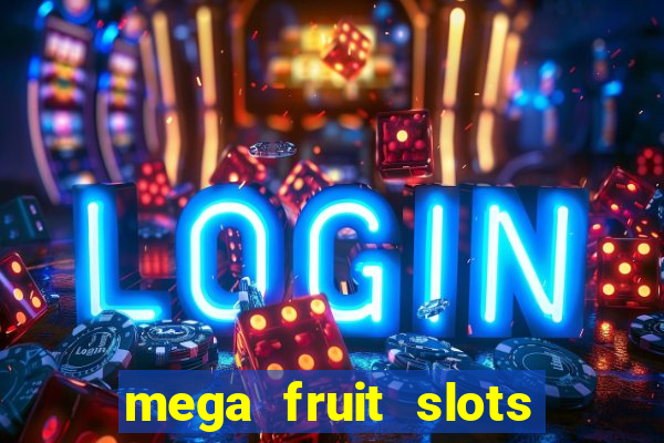 mega fruit slots paga mesmo