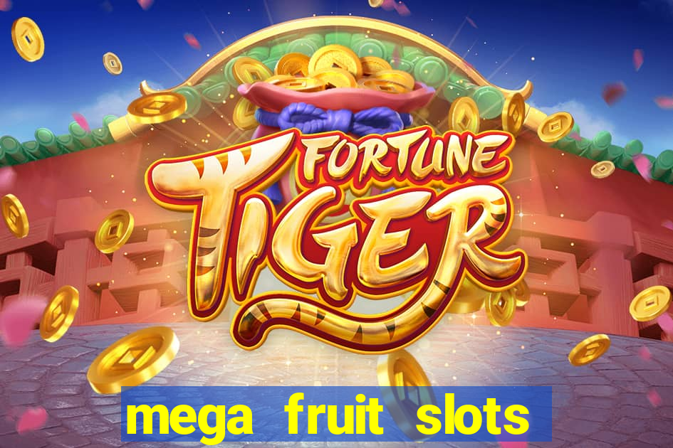 mega fruit slots paga mesmo