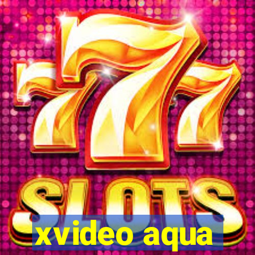 xvideo aqua