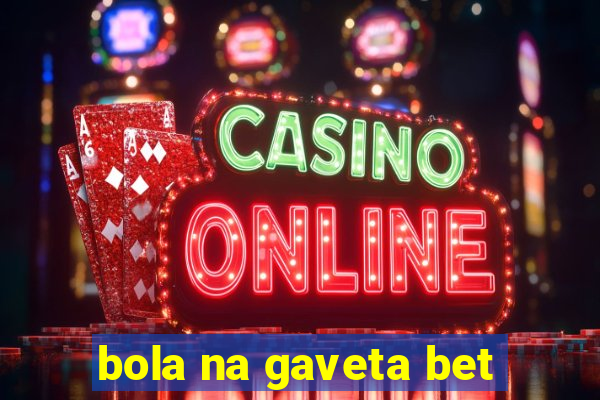 bola na gaveta bet