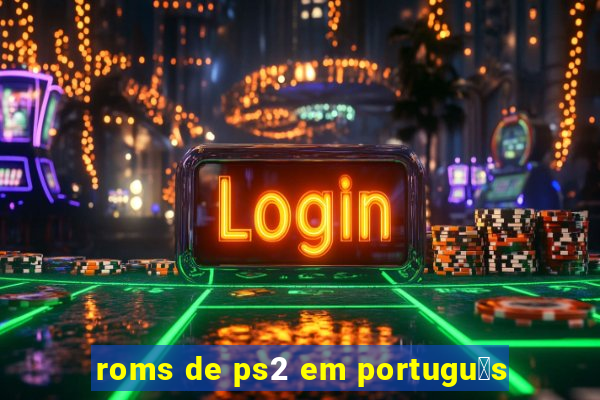 roms de ps2 em portugu锚s