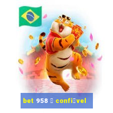 bet 958 茅 confi谩vel