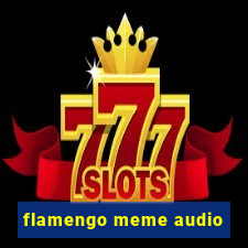 flamengo meme audio