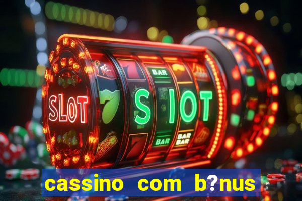 cassino com b?nus sem depósito