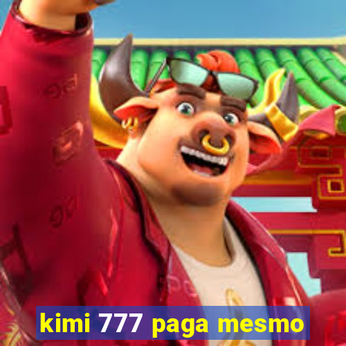 kimi 777 paga mesmo