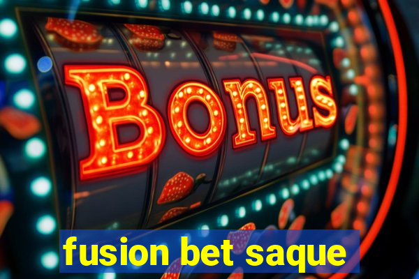 fusion bet saque