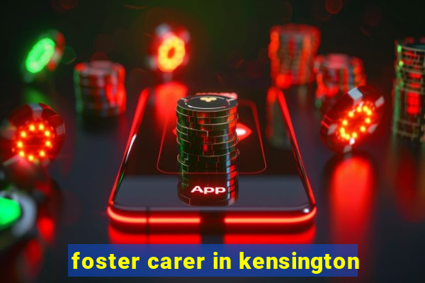 foster carer in kensington