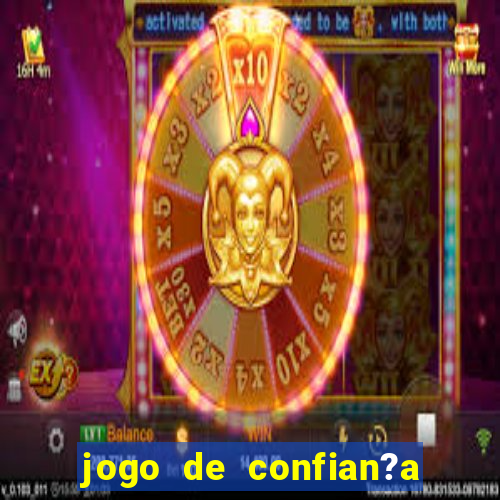 jogo de confian?a para ganhar dinheiro