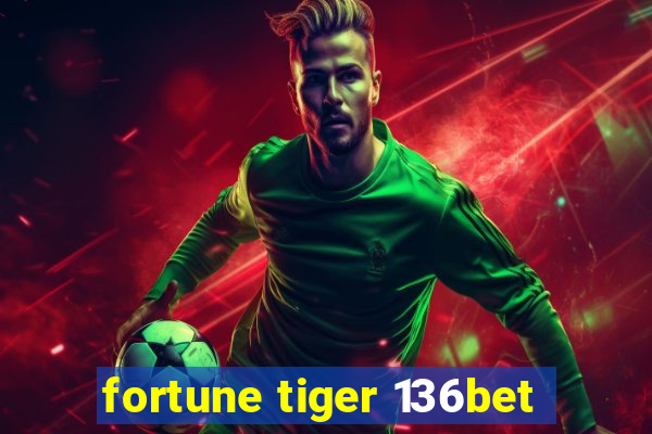 fortune tiger 136bet