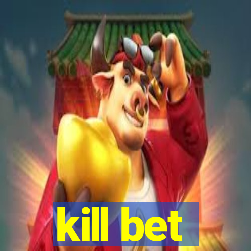 kill bet